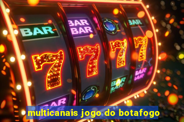 multicanais jogo do botafogo